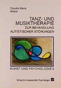 Tanz- und Musiktherapie zur Behandlung autistischer Störungen (Kunst und Psychologie) von Hogrefe Verlag