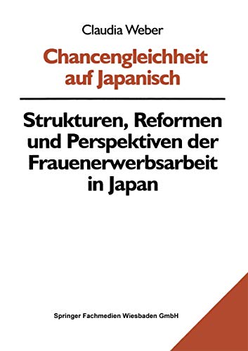 Chancengleichheit auf Japanisch: Strukturen, Reformen Und Perspektiven Der Frauenerwerbsarbeit In Japan (German Edition)