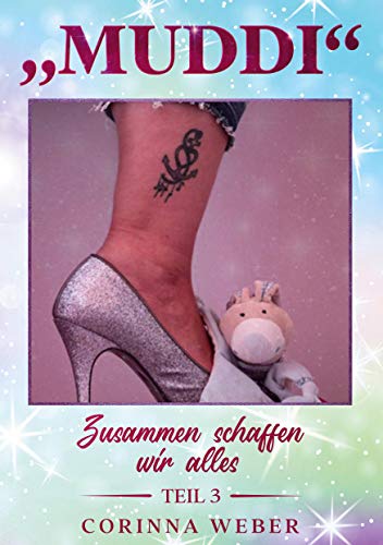Muddi Teil 3: Zusammen schaffen wir alles Teil 3 Muddi Teil 3: Zusammen schaffen wir alles Teil 3