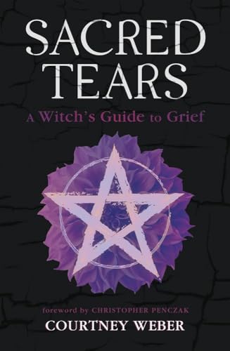 Sacred Tears: A Witch's Guide to Grief