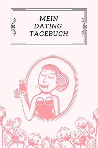 Mein Dating Tagebuch: Das Notizbuch für deine besten und schlimmsten Dates | Datingtagebuch für Single Frauen | 120 Seiten DIN A5 | Lustiges Geschenk Junggesellinnenabschied