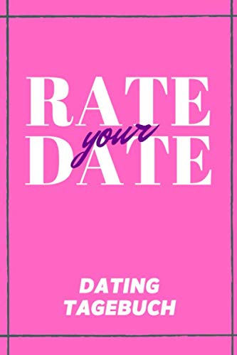 Rate Your Date - Dating Tagebuch: Das Notizbuch für deine schönsten und schlimmsten Dates | 120 Seiten DIN A5
