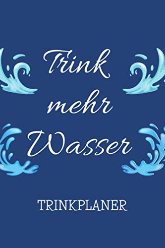 Trink Mehr Wasser - Trinkplaner: Zur Kontrolle deine tägliche Wasseraufnahme | 120 Seiten DIN A5 von Independently published