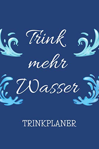 Trink Mehr Wasser - Trinkplaner: Zur Kontrolle deine tägliche Wasseraufnahme | 120 Seiten DIN A5 Trink Mehr Wasser - Trinkplaner: Zur Kontrolle deine tägliche Wasseraufnahme | 120 Seiten DIN A5