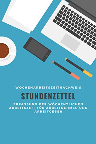 Wochenarbeitszeitnachweis | Stundenzettel | Erfassung der wöchentlichen Arbeitszeit für Arbeitnehmer und Arbeitgeber Wochenarbeitszeitnachweis | Stundenzettel | Erfassung der wöchentlichen Arbeitszeit für Arbeitnehmer und Arbeitgeber