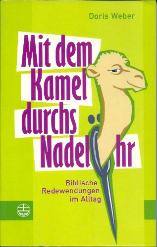 Mit dem Kamel durchs Nadelöhr: Biblische Redewendungen im Alltag