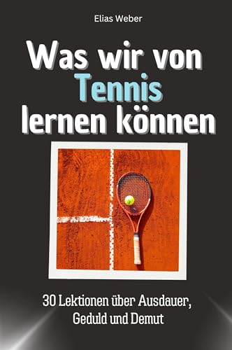 Was wir von Tennis lernen können - Das perfekte Geschenk für Weihnachten und Geburtstag für Männer, Frauen und Teenager: 30 Lektionen über Ausdauer, Geduld und Demut von FlipFlop