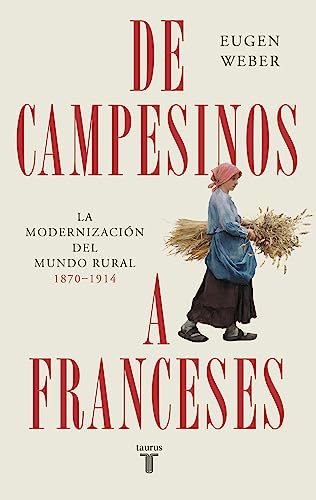 De campesinos a franceses: La modernización del mundo rural (1870-1914) (Historia) von TAURUS