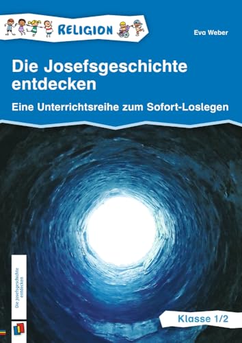 Die Josefsgeschichte entdecken – Klasse 1/2: Eine Unterrichtsreihe zum Sofort-Loslegen, aktualisierte Neuauflage von Verlag An Der Ruhr