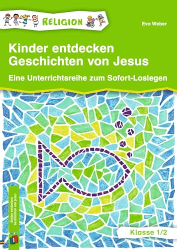 Kinder entdecken Geschichten von Jesus – Klasse 1/2: Eine Unterrichtsreihe zum Sofort-Loslegen, aktualisierte Neuauflage von Verlag an der Ruhr
