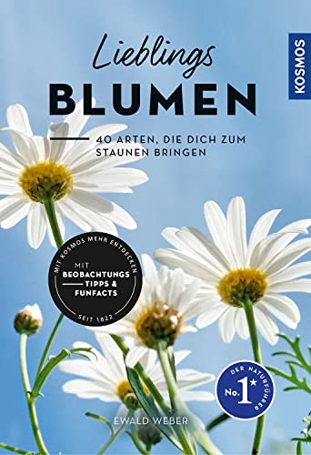 Lieblingsblumen: 40 Arten, die dich zum Staunen bringen, mit Beobachtungstipps und Funfacts, Merkmale direkt am Foto erklärt, empfohlen vom NABU von Kosmos