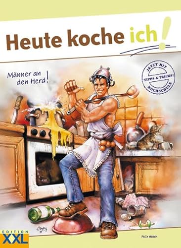 Heute koche ich!: Männer an den Herd!
