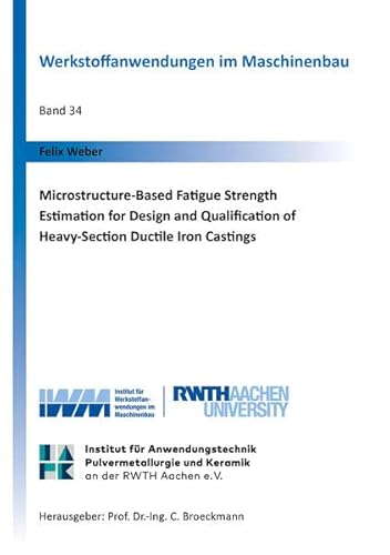 Microstructure-Based Fatigue Strength Estimation for Design and Qualification of Heavy-Section Ductile Iron Castings (Werkstoffanwendungen im Maschinenbau) von Shaker