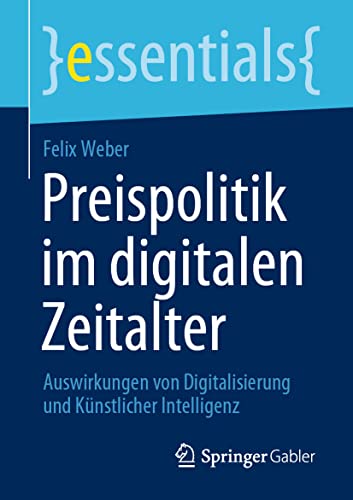 Preispolitik im digitalen Zeitalter: Auswirkungen von Digitalisierung und Künstlicher Intelligenz (essentials)