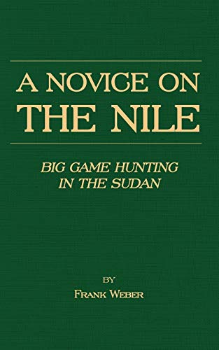 A Novice on the Nile - Big Game Hunting in the Sudan von Read Country Book