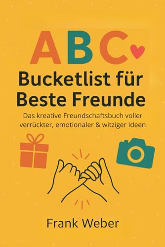 ABC-Bucketlist für Beste Freunde: Das kreative Freundschaftsbuch voller verrückter, emotionaler & witziger Ideen von Independently published