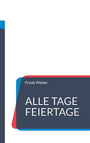 Alle Tage Feiertage: Allerlei Anlässe zum Feiern und Gedenken: Allerlei Anlässe zum Aktionieren, zum Feiern und Gedenken