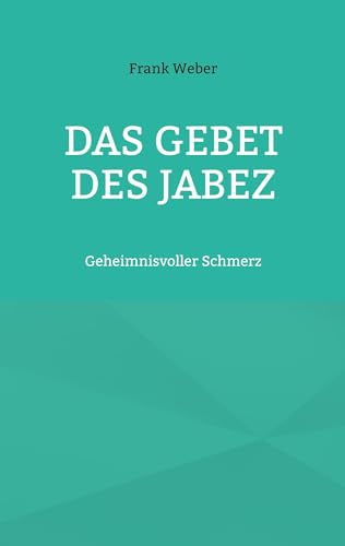 Das Gebet des Jabez: Geheimnisvoller Schmerz