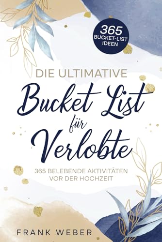 Die ultimative Bucket List für Verlobte: 365 belebende Aktivitäten vor der Hochzeit