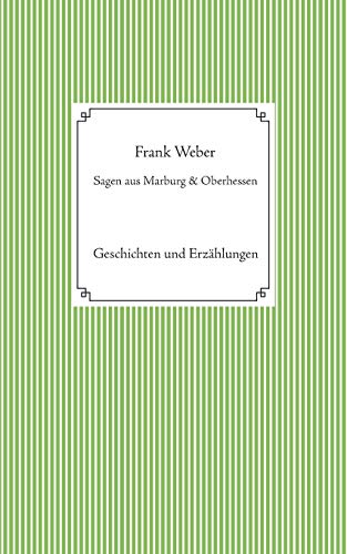 Sagen aus Marburg und Oberhessen: Geschichten und Erzählungen