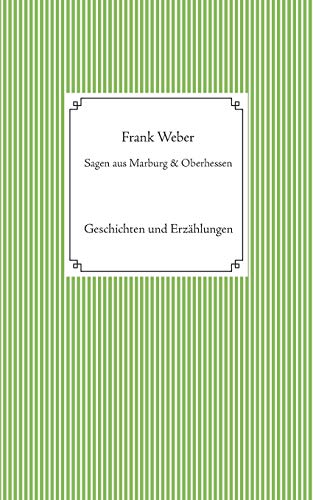 Sagen aus Marburg und Oberhessen: Geschichten und Erzählungen