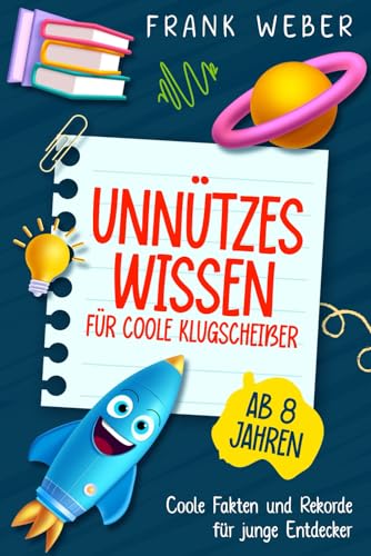 Unnützes Wissen für coole Klugscheißer: Coole Fakten und Rekorde für junge Entdecker von Independently published
