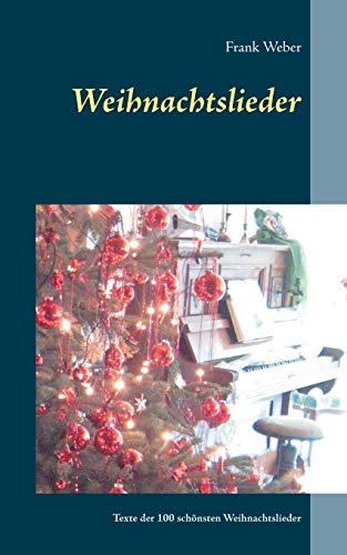 Weihnachtslieder: 100 Liedertexte der schönsten Weihnachtslieder von Books on Demand