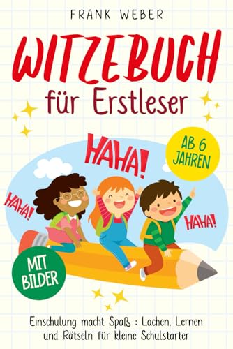 Witzebuch für Erstleser: Einschulung macht Spaß - Lachen, Lernen und Rätseln für kleine Schulstarter