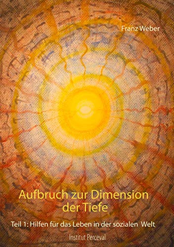 Aufbruch zur Dimension der Tiefe: Teil 1: Hilfen für das Leben in der sozialen Welt
