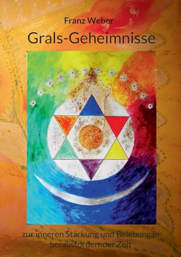 Grals-Geheimnisse: zur inneren Stärkung und Belebung in herausfordernder Zeit von BoD – Books on Demand