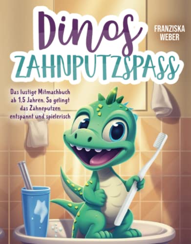 Dinos Zahnputzspaß: Das lustige Mitmachbuch ab 1,5 Jahren. So gelingt das Zähneputzen entspannt und spielerisch von Glückskäfer Verlag