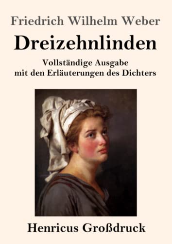 Dreizehnlinden (Großdruck): Vollständige Ausgabe mit den Erläuterungen des Dichters