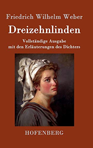 Dreizehnlinden: Vollständige Ausgabe mit den Erläuterungen des Dichters