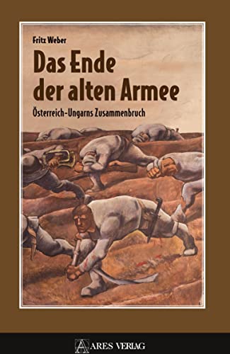 Das Ende der alten Armee: Österreich-Ungarns Zusammenbruch von ARES Verlag