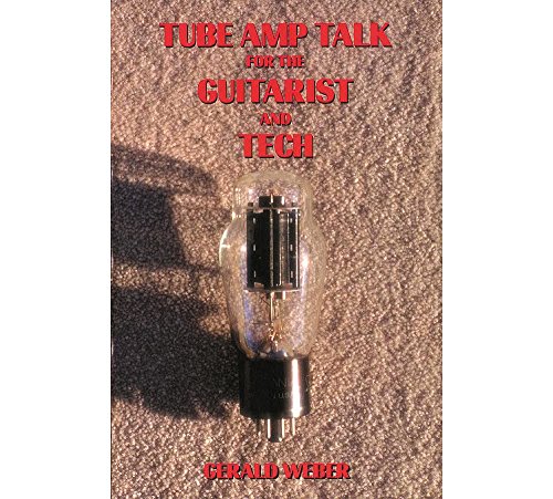 Tube Amp Talk for the Guitarist and Tech Tube Amp Talk for the Guitarist and Tech