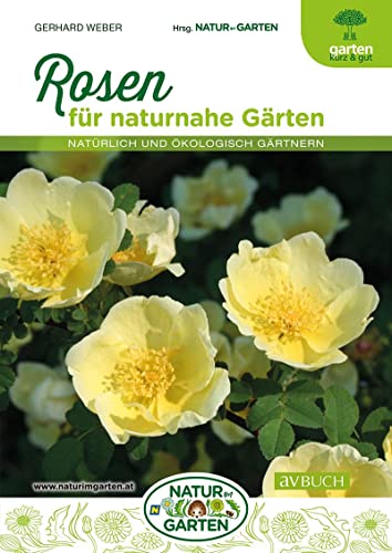 Rosen für naturnahe Gärten: Natürlich und ökologisch gärtnern von Cadmos Verlag