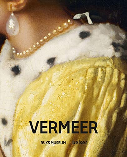 Vermeer: Offizieller Begleitband zur großen Ausstellung im Rijksmuseum von Belser