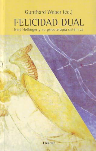 Felicidad dual : Bert Hellinger y su psicoterapia sistémica