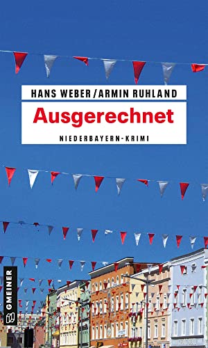 Ausgerechnet: Niederbayern-Krimi (Kripobeamte Thomas Huber und Mandy Hanke) von Gmeiner Verlag