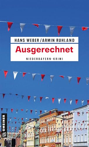 Ausgerechnet: Niederbayern-Krimi (Kripobeamte Thomas Huber und Mandy Hanke)