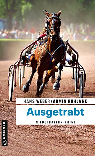 Ausgetrabt: Niederbayern-Krimi (Kripobeamte Thomas Huber und Mandy Hanke) (Kriminalromane im GMEINER-Verlag)