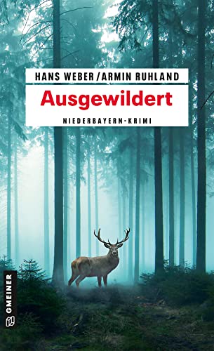 Ausgewildert: Niederbayern-Krimi (Kriminalromane im GMEINER-Verlag) (Kripobeamte Thomas Huber und Mandy Hanke) von Gmeiner Verlag