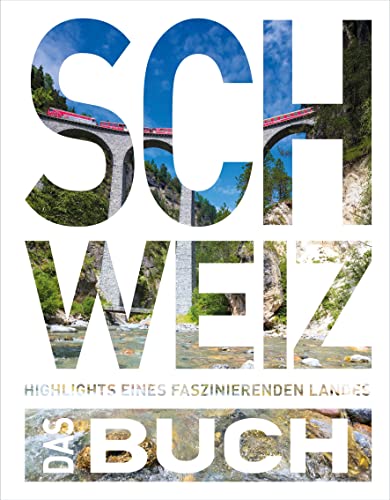 KUNTH Schweiz. Das Buch: Highlights eines faszinierenden Landes (KUNTH Das Buch) von KUNTH Verlag