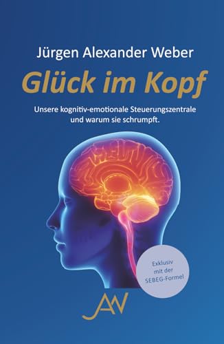Glück im Kopf: Unsere kognitiv-emotionale Steuerungszentrale und warum sie schrumpft von Independently published