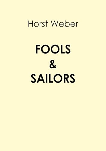 Fools & Sailors: Eine Erzählung von Liebe, Lust und Neid Fools & Sailors: Eine Erzählung von Liebe, Lust und Neid von Shaker Media GmbH