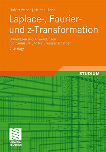 Laplace-, Fourier- und z-Transformation: Grundlagen und Anwendungen für Ingenieure und Naturwissenschaftler (German Edition)
