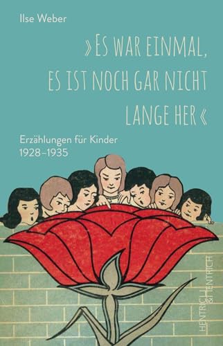 „Es war einmal, es ist noch gar nicht lange her“: Erzählungen für Kinder 1928–1935 von Hentrich und Hentrich Verlag Berlin