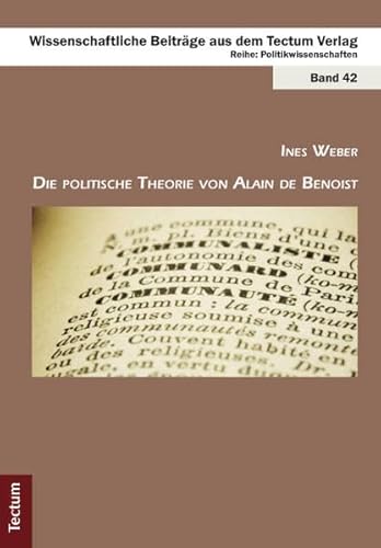 Die politische Theorie von Alain de Benoist (Wissenschaftliche Beiträge aus dem Tectum-Verlag: Politikwissenschaft)