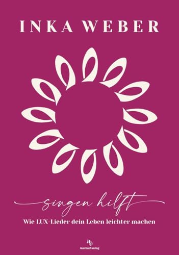 Singen hilft: Wie LUX-Lieder dein Leben leichter machen von Auerbach Verlag