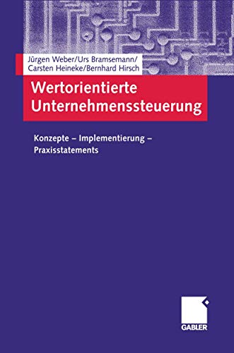 Wertorientierte Unternehmenssteuerung: Konzepte - Implementierung - Praxisstatements (German Edition)